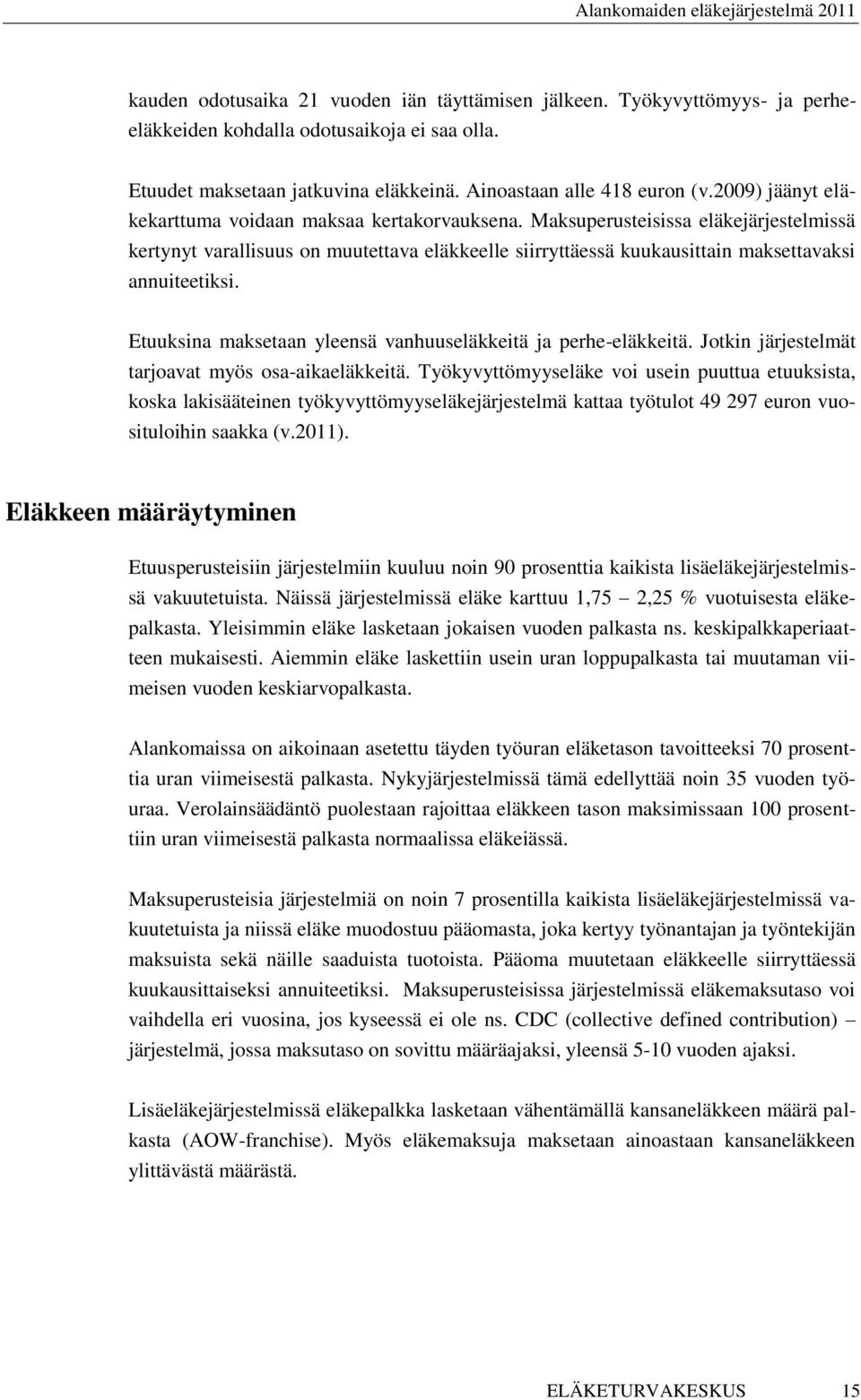 Maksuperusteisissa eläkejärjestelmissä kertynyt varallisuus on muutettava eläkkeelle siirryttäessä kuukausittain maksettavaksi annuiteetiksi.