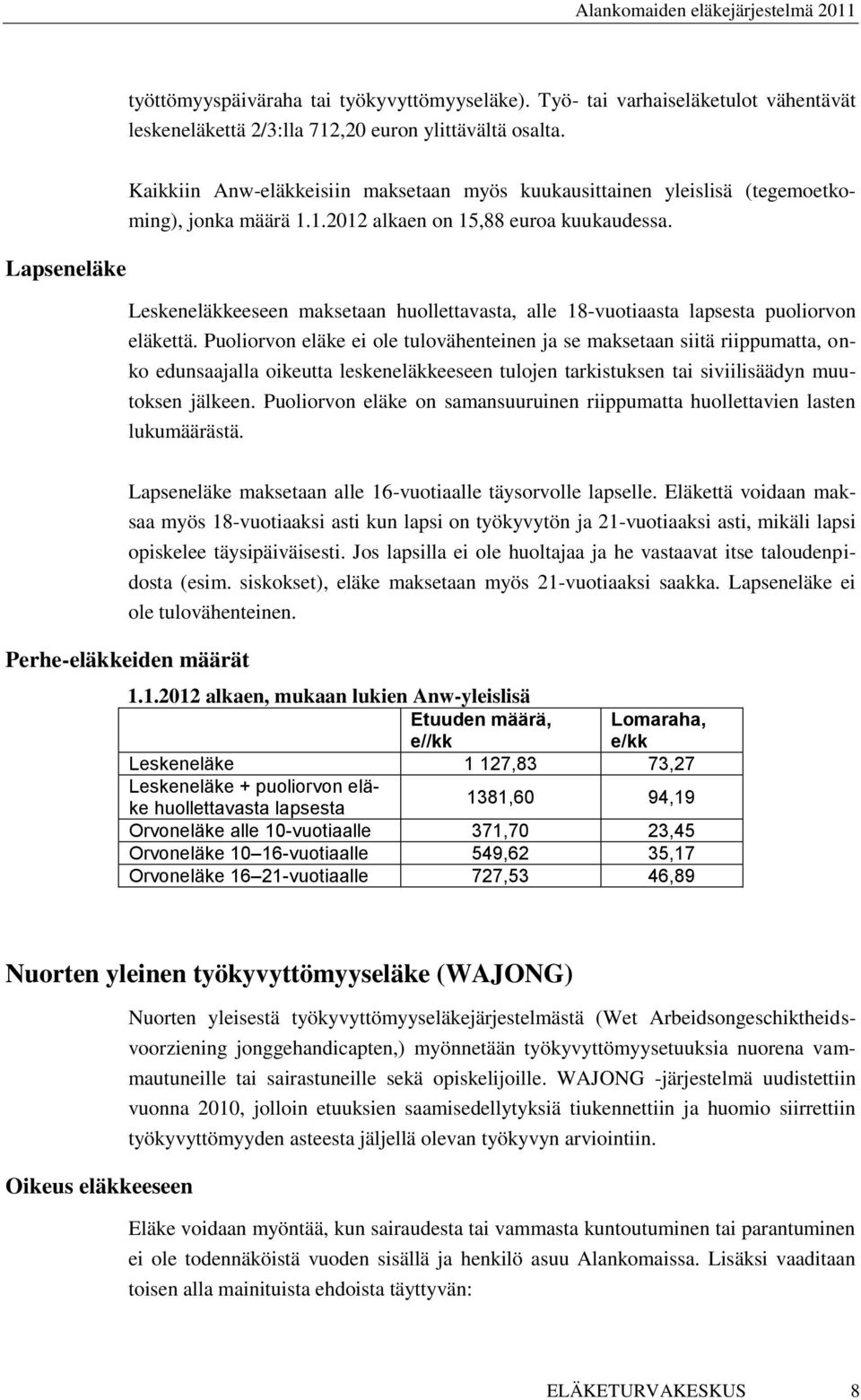 Lapseneläke Leskeneläkkeeseen maksetaan huollettavasta, alle 18-vuotiaasta lapsesta puoliorvon eläkettä.