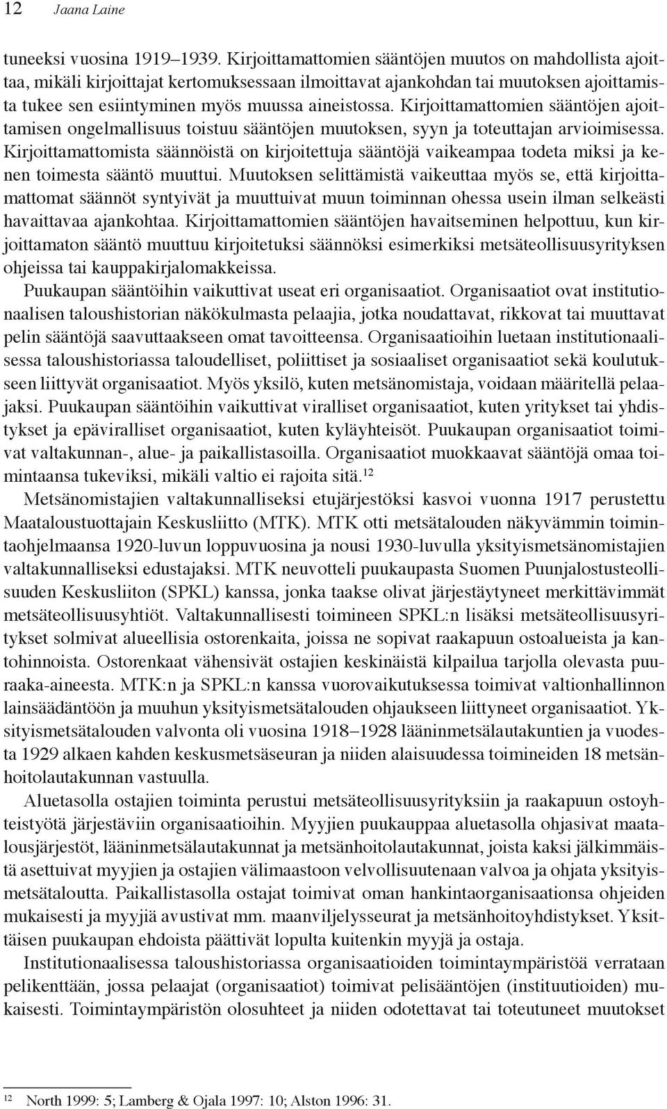 K j ää öj p, k k joittamaton sääntö muuttuu kirjoitetuksi säännöksi esimerkiksi metsäteollisuusyrityksen j k pp k j kk. k p ää ö k g. g - äkök p j, j k, kk p ää öjä k. g -, p j g kä k k- y ä g.