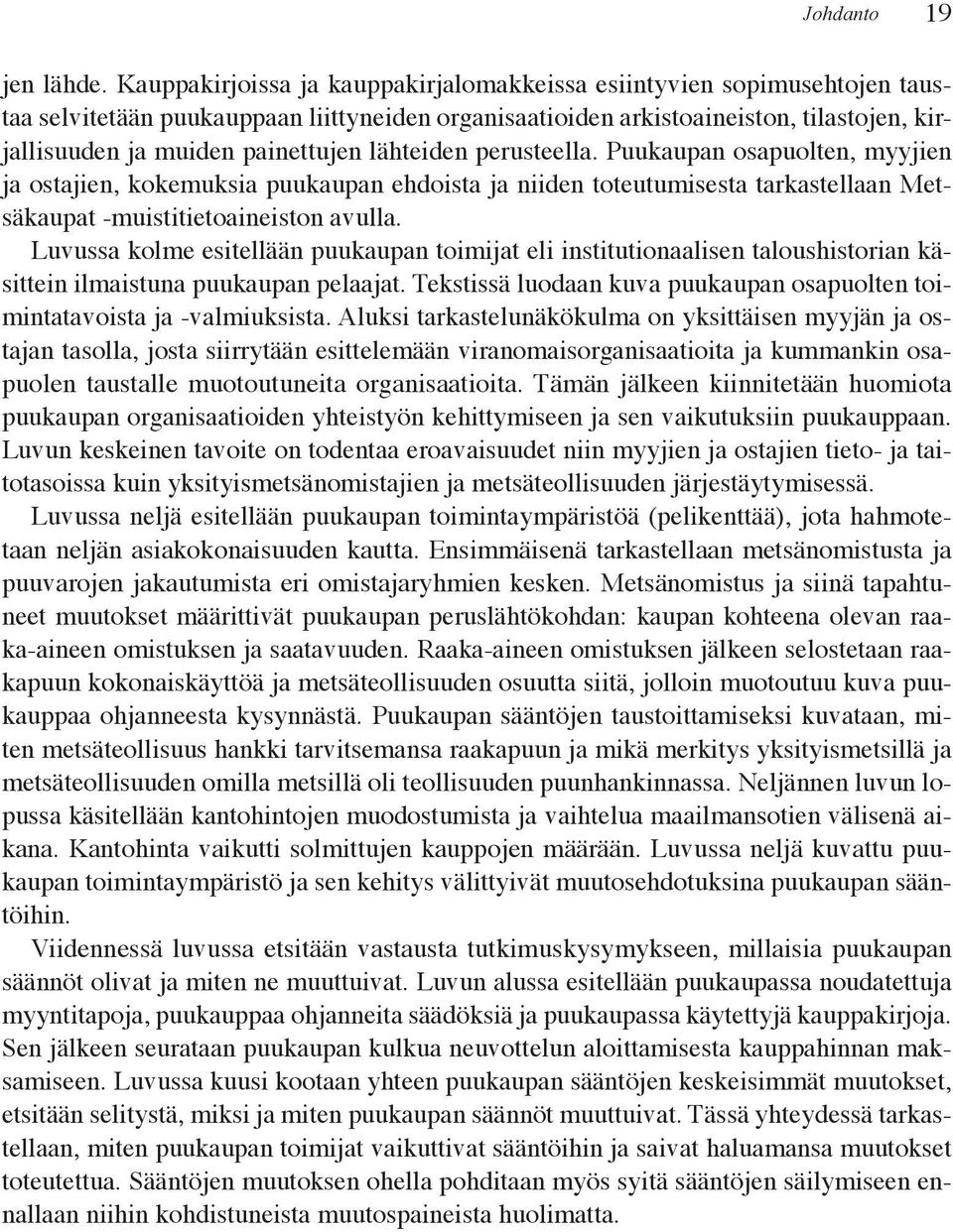 L jä ää p k p y pä öä (p k ää), j taan neljän asiakokonaisuuden kautta. Ensimmäisenä tarkastellaan metsänomistusta ja p j j k j y k k. M ä j ä p - k ää ä p k p p ä ök : k p k k k j.