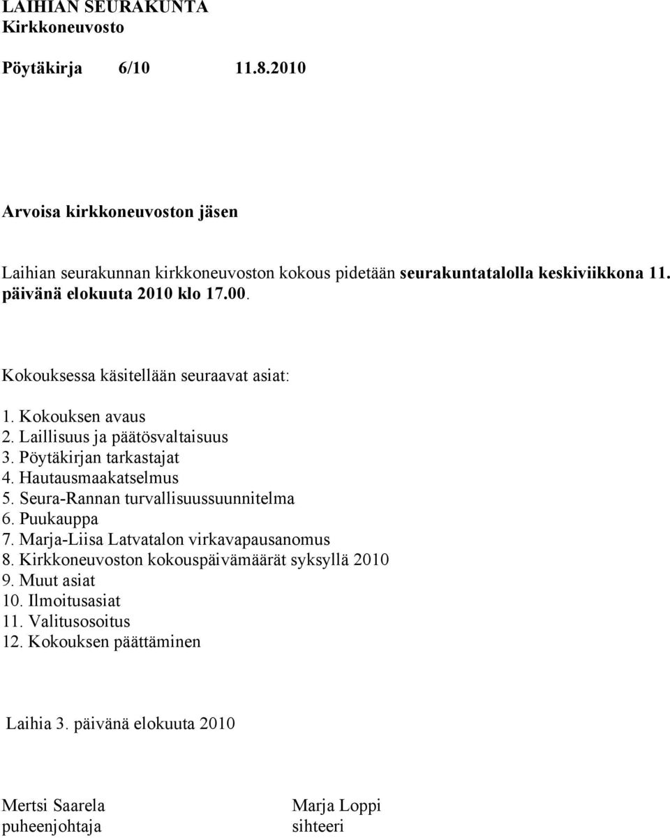 Hautausmaakatselmus 5. Seura-Rannan turvallisuussuunnitelma 6. Puukauppa 7. Marja-Liisa Latvatalon virkavapausanomus 8.
