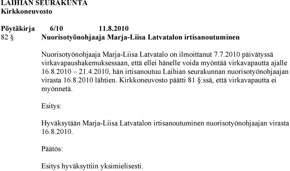 2010, hän irtisanoutuu Laihian seurakunnan nuorisotyönohjaajan virasta 16.8.2010 lähtien.