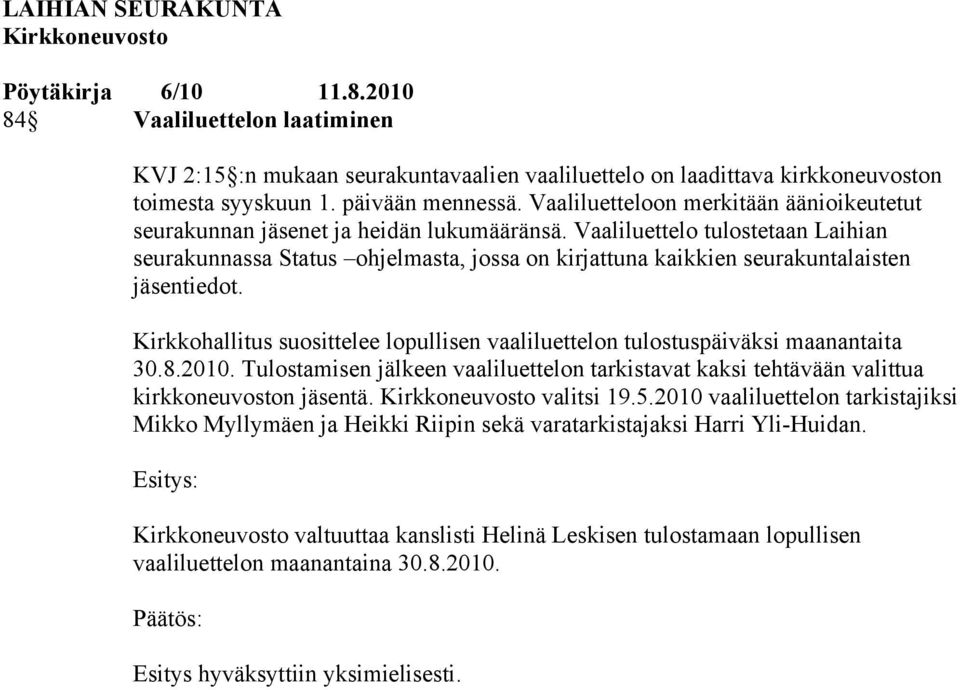 Vaaliluettelo tulostetaan Laihian seurakunnassa Status ohjelmasta, jossa on kirjattuna kaikkien seurakuntalaisten jäsentiedot.