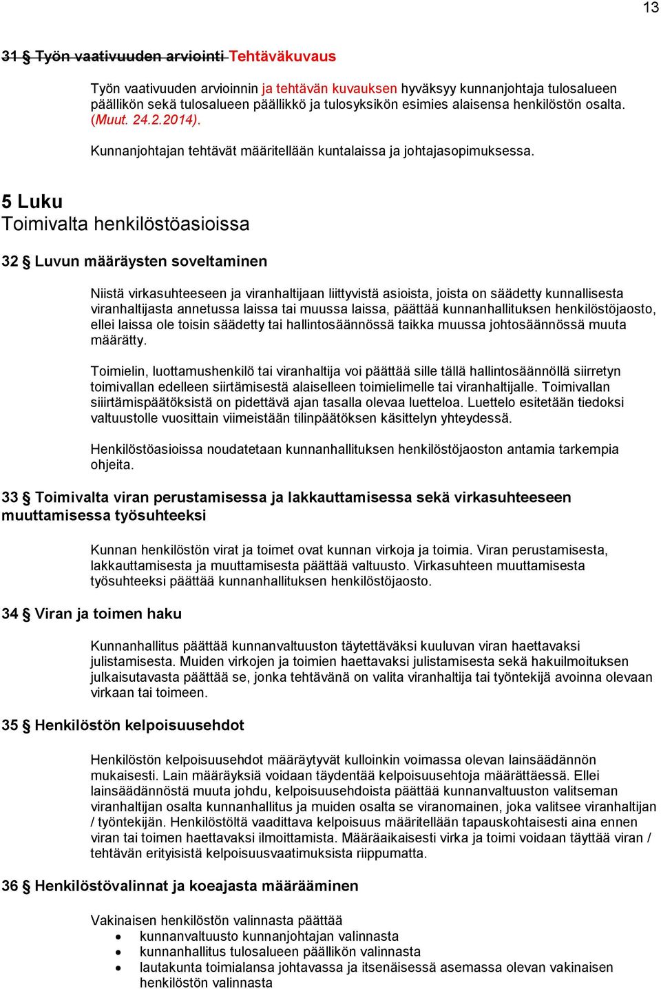 5 Luku Toimivalta henkilöstöasioissa 32 Luvun määräysten soveltaminen Niistä virkasuhteeseen ja viranhaltijaan liittyvistä asioista, joista on säädetty kunnallisesta viranhaltijasta annetussa laissa