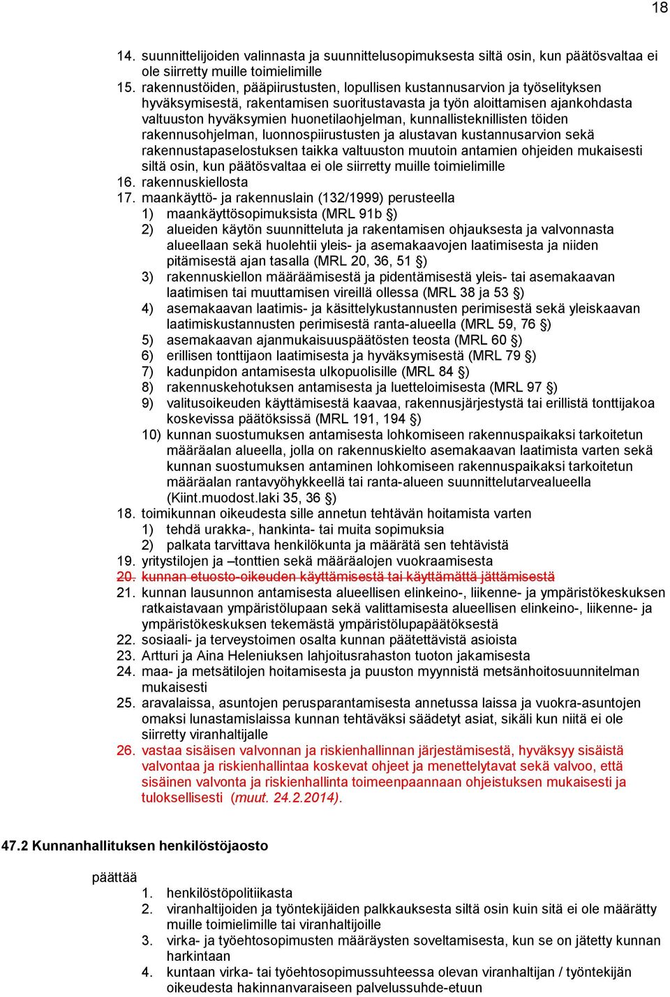 kunnallisteknillisten töiden rakennusohjelman, luonnospiirustusten ja alustavan kustannusarvion sekä rakennustapaselostuksen taikka valtuuston muutoin antamien ohjeiden mukaisesti siltä osin, kun