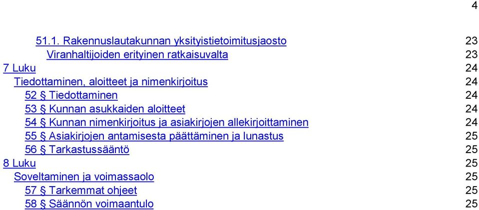 nimenkirjoitus ja asiakirjojen allekirjoittaminen 24 55 Asiakirjojen antamisesta päättäminen ja lunastus 25
