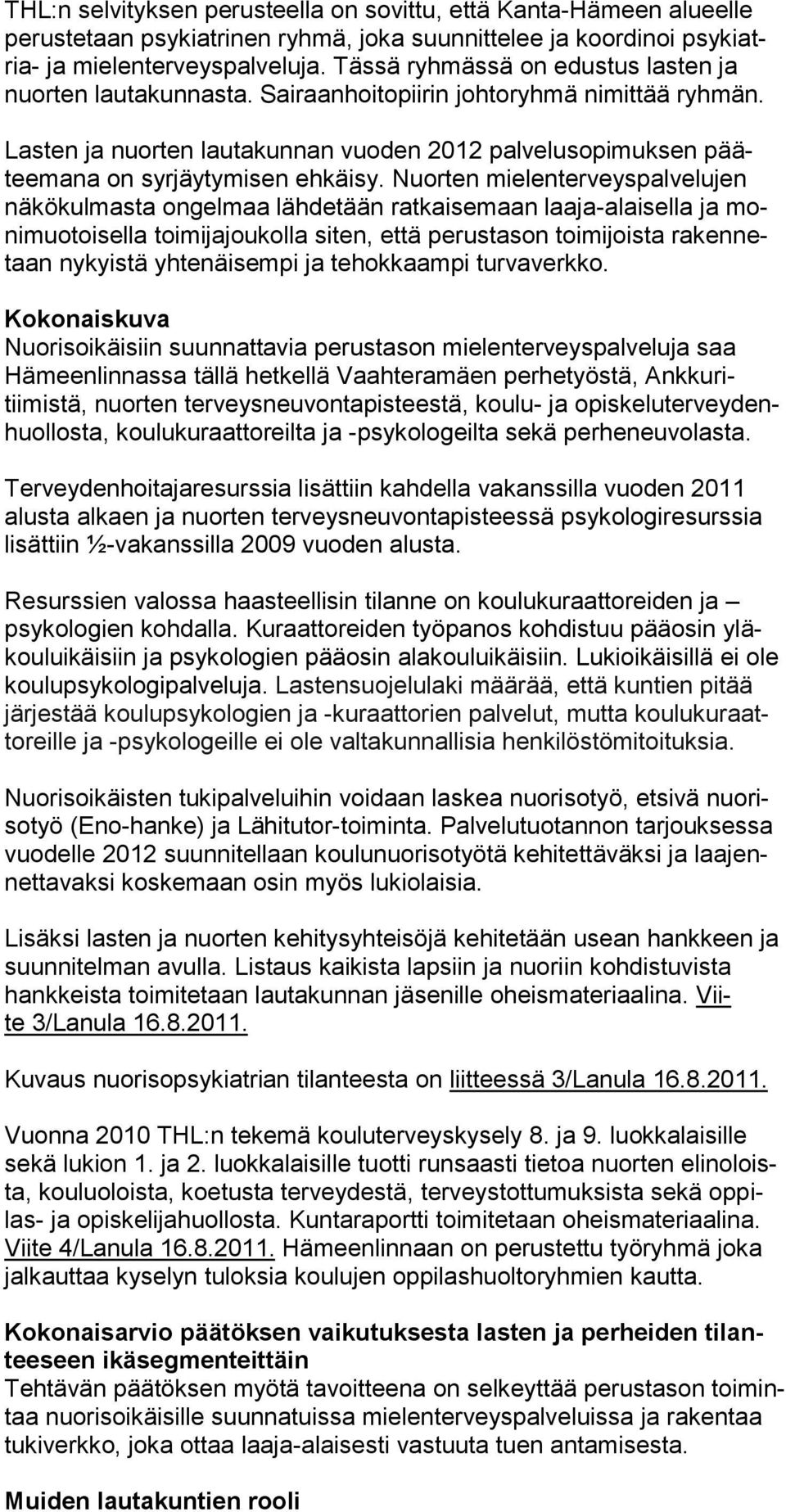 Lasten ja nuorten lautakunnan vuoden 2012 palvelusopimuksen pääteemana on syrjäytymisen ehkäisy.