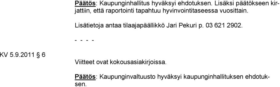 vuosittain. Lisätietoja antaa tilaajapäällikkö Jari Pekuri p. 03 621 2902.