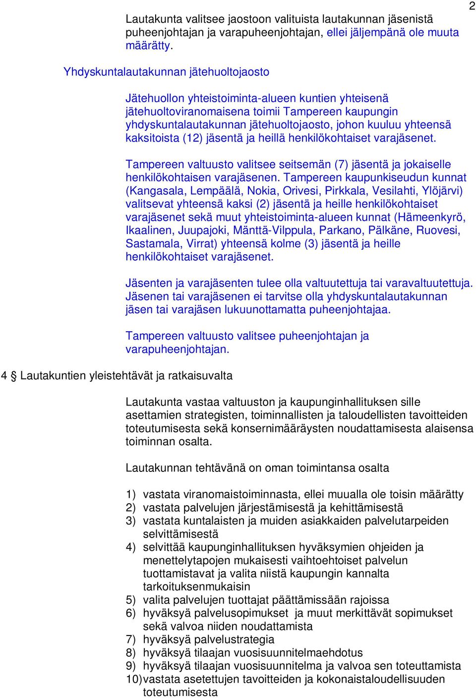 yhdyskuntalautakunnan jätehuoltojaosto, johon kuuluu yhteensä kaksitoista (12) jäsentä ja heillä henkilökohtaiset varajäsenet.