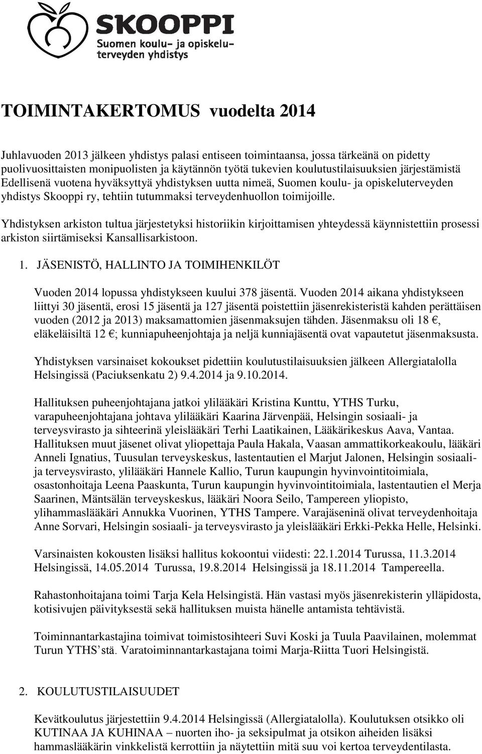 Yhdistyksen arkiston tultua järjestetyksi historiikin kirjoittamisen yhteydessä käynnistettiin prosessi arkiston siirtämiseksi Kansallisarkistoon. 1.