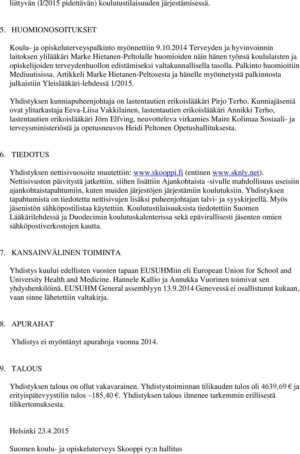 Palkinto huomioitiin Mediuutisissa. Artikkeli Marke Hietanen-Peltosesta ja hänelle myönnetystä palkinnosta julkaistiin Yleislääkäri-lehdessä 1/2015.