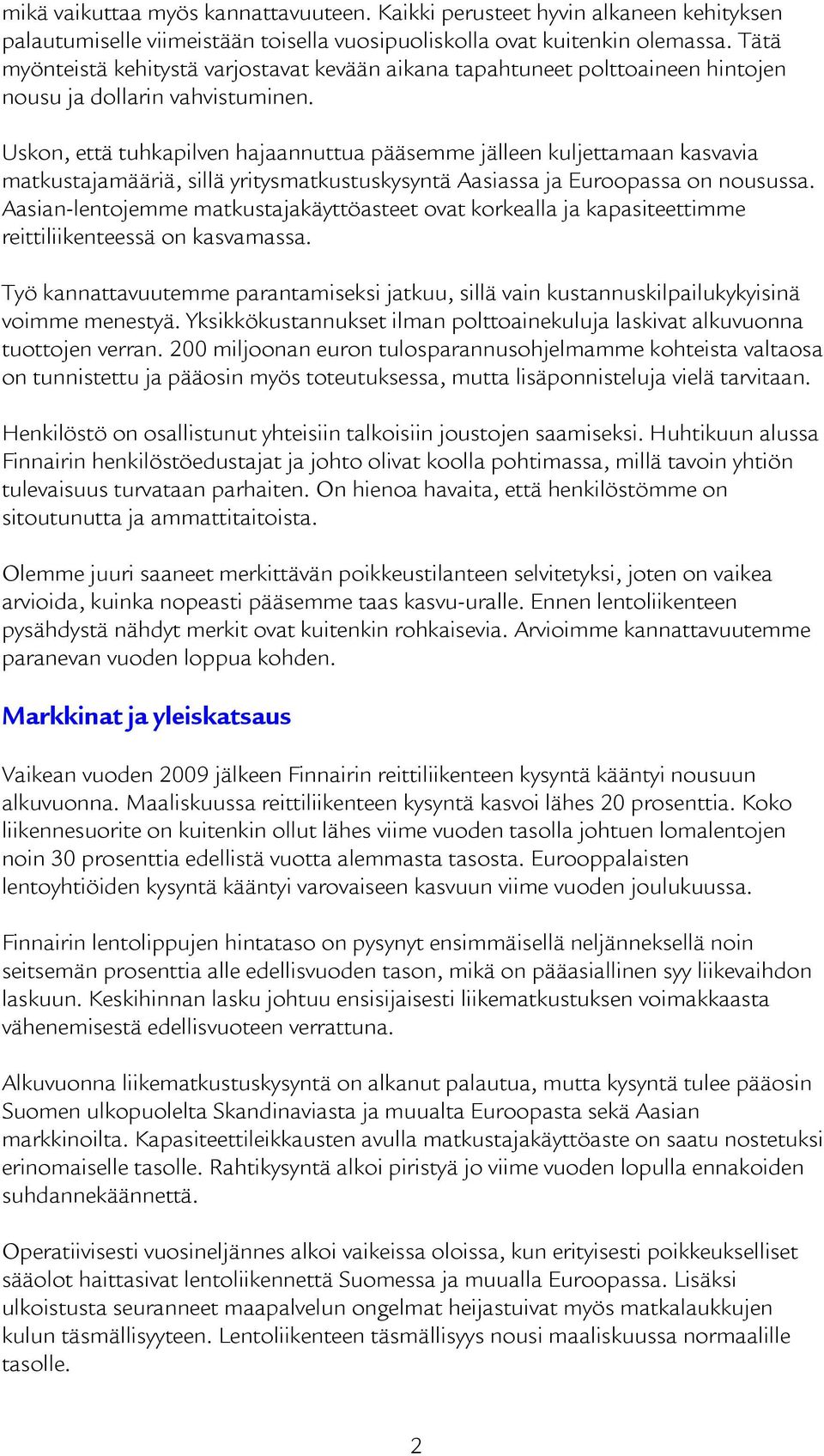Uskon, että tuhkapilven hajaannuttua pääsemme jälleen kuljettamaan kasvavia matkustajamääriä, sillä yritysmatkustuskysyntä Aasiassa ja Euroopassa on nousussa.
