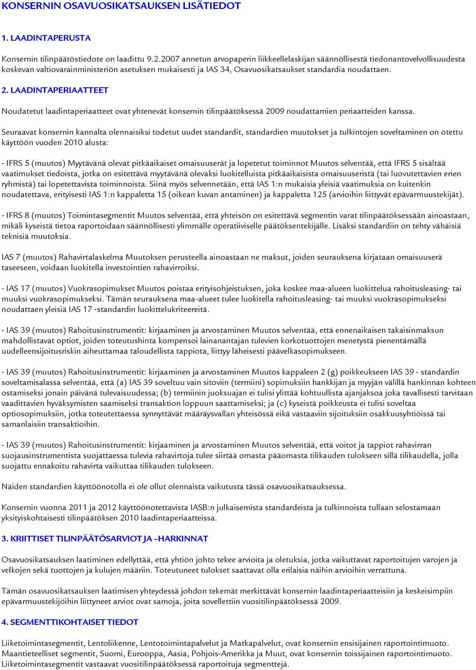 LAADINTAPERIAATTEET Noudatetut laadintaperiaatteet ovat yhtenevät konsernin tilinpäätöksessä 2009 noudattamien periaatteiden kanssa.