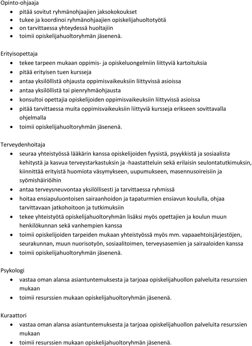 yksilöllistä tai pienryhmäohjausta konsultoi opettajia opiskelijoiden oppimisvaikeuksiin liittyvissä asioissa pitää tarvittaessa muita oppimisvaikeuksiin liittyviä kursseja erikseen sovittavalla