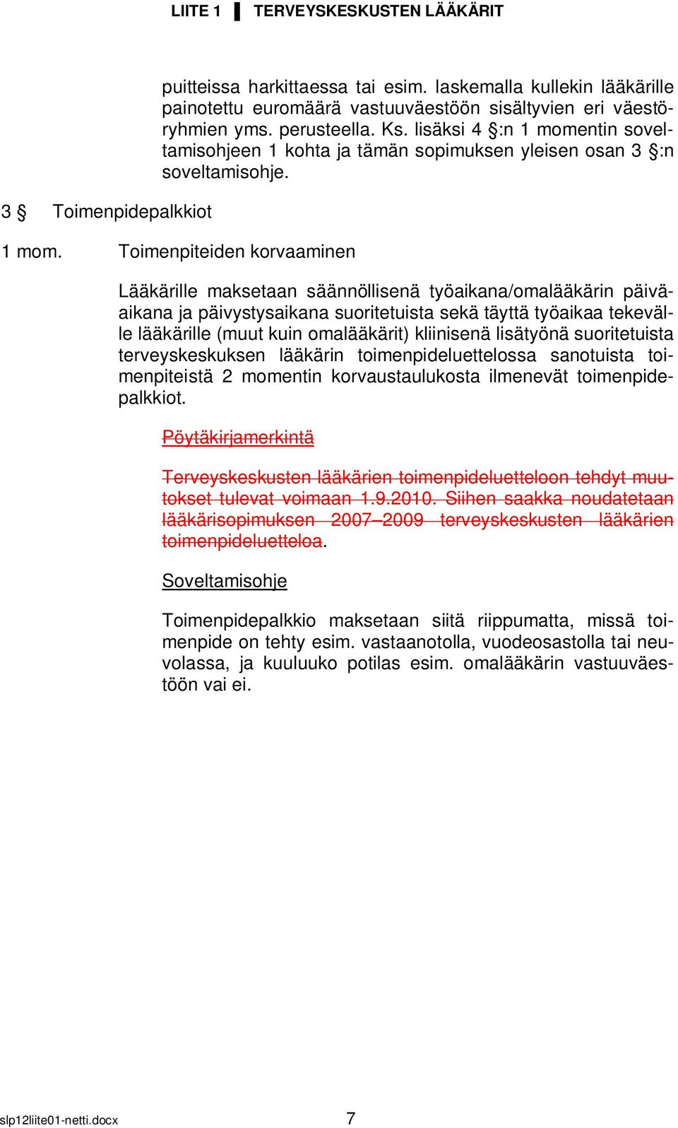 ntin soveltamisohjeen 1 kohta ja tämän sopimuksen yleisen osan 3 :n soveltamisohje. 1 mom.