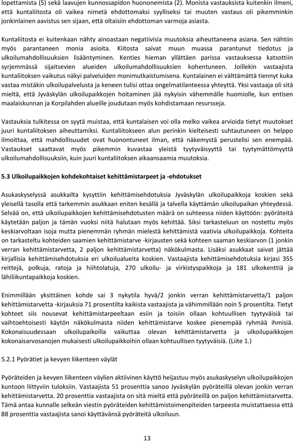 varmoja asiasta. Kuntaliitosta ei kuitenkaan nähty ainoastaan negatiivisia muutoksia aiheuttaneena asiana. Sen nähtiin myös parantaneen monia asioita.