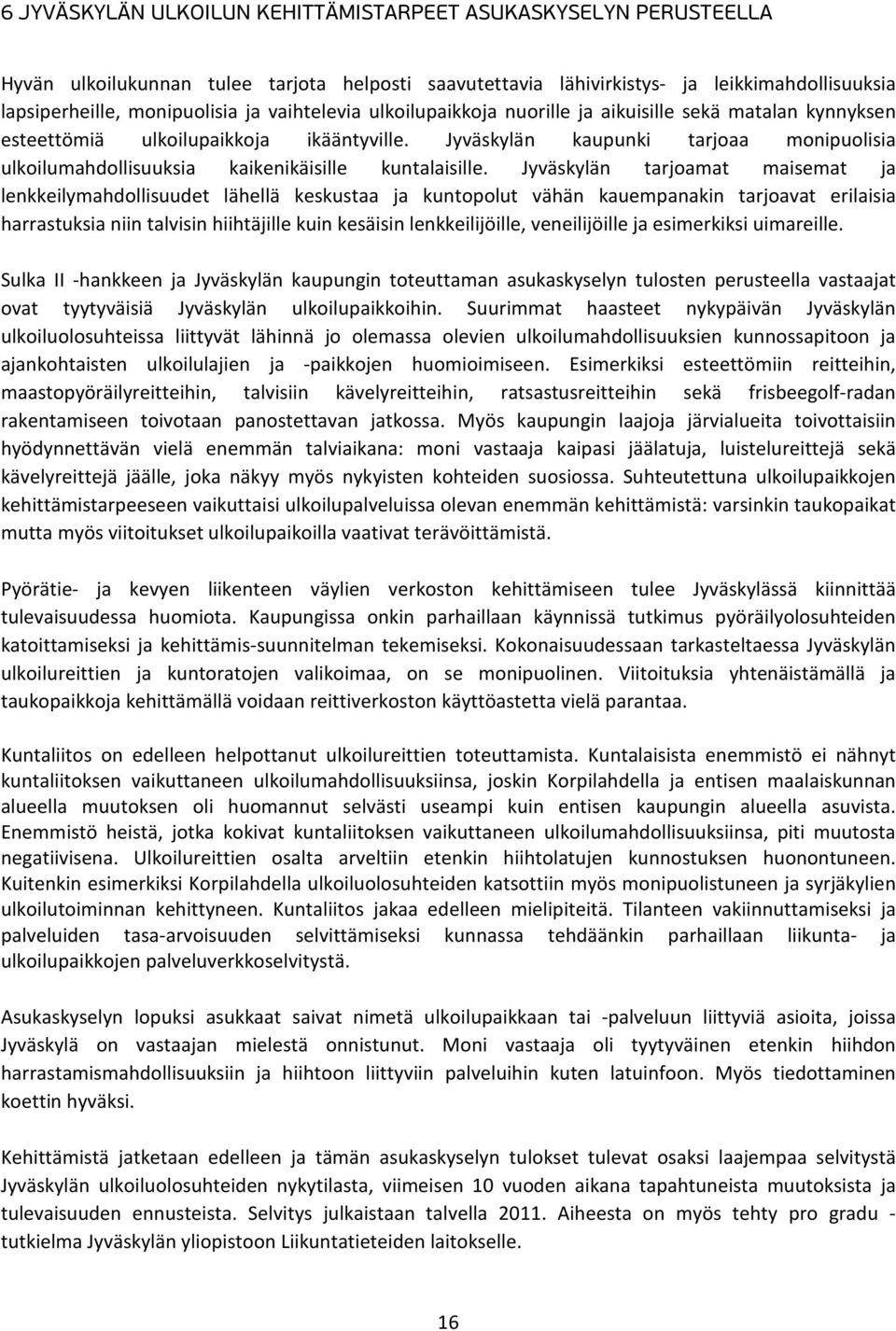 Jyväskylän kaupunki tarjoaa monipuolisia ulkoilumahdollisuuksia kaikenikäisille kuntalaisille.