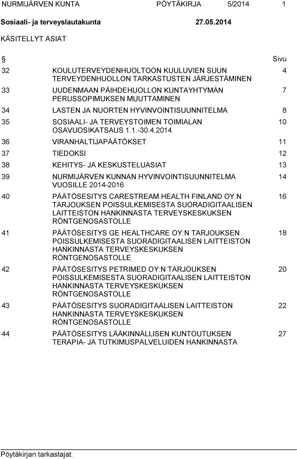 NUORTEN HYVINVOINTISUUNNITELMA 8 35 SOSIAALI- JA TERVEYSTOIMEN TOIMIALAN OSAVUOSIKATSAUS 1.1.-30.4.