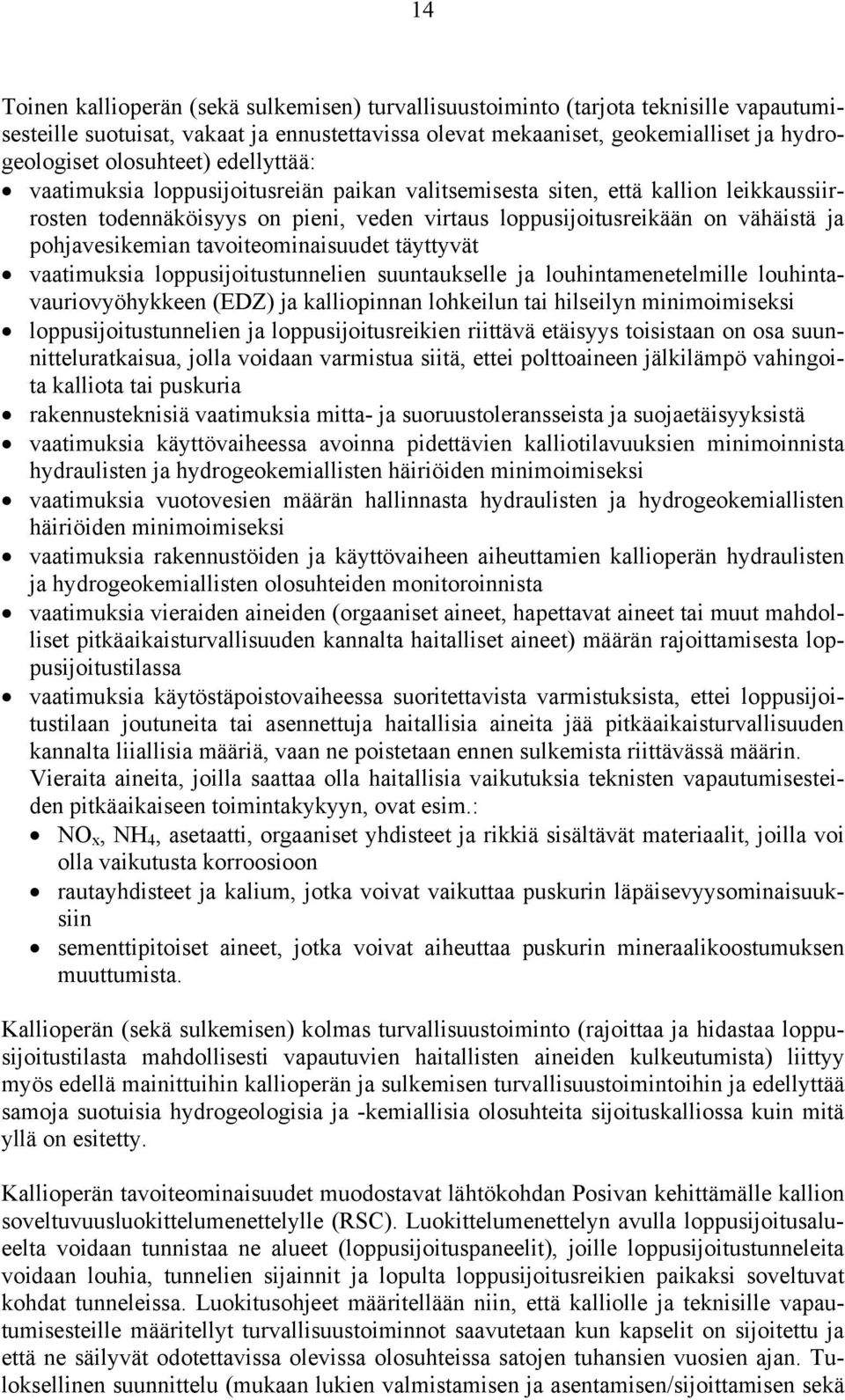 pohjavesikemian tavoiteominaisuudet täyttyvät vaatimuksia loppusijoitustunnelien suuntaukselle ja louhintamenetelmille louhintavauriovyöhykkeen (EDZ) ja kalliopinnan lohkeilun tai hilseilyn