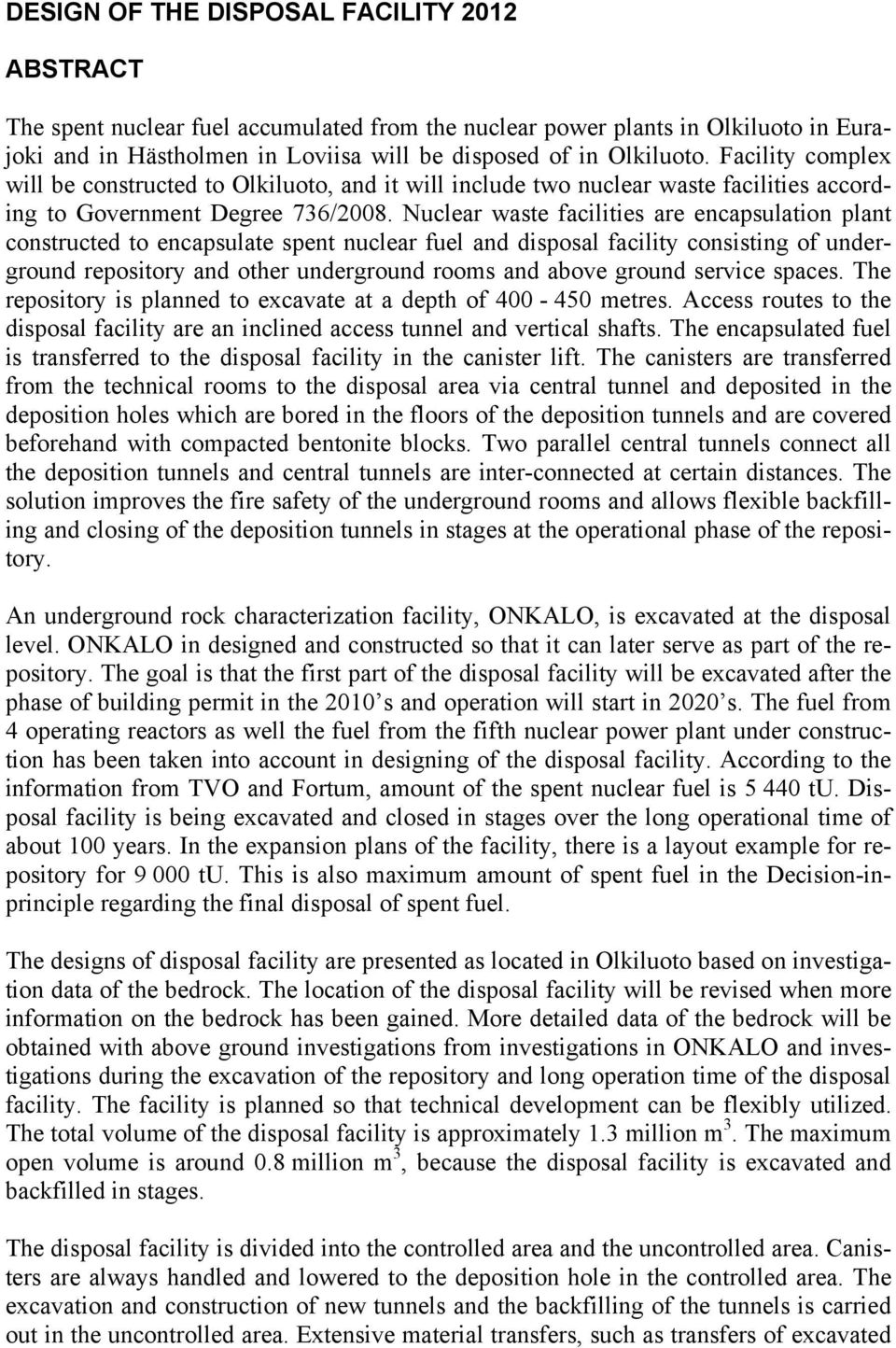 Nuclear waste facilities are encapsulation plant constructed to encapsulate spent nuclear fuel and disposal facility consisting of underground repository and other underground rooms and above ground