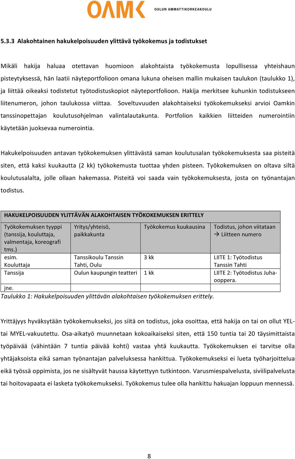 Hakija merkitsee kuhunkin todistukseen liitenumeron, johon taulukossa viittaa. Soveltuvuuden alakohtaiseksi työkokemukseksi arvioi Oamkin tanssinopettajan koulutusohjelman valintalautakunta.