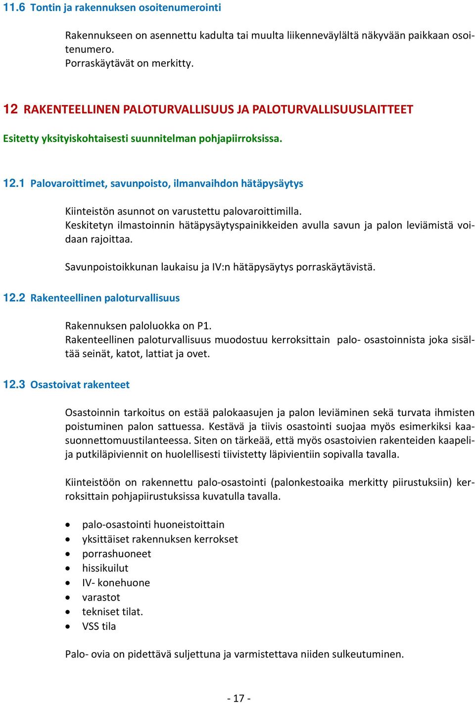 1 Palovaroittimet, savunpoisto, ilmanvaihdon hätäpysäytys Kiinteistön asunnot on varustettu palovaroittimilla.