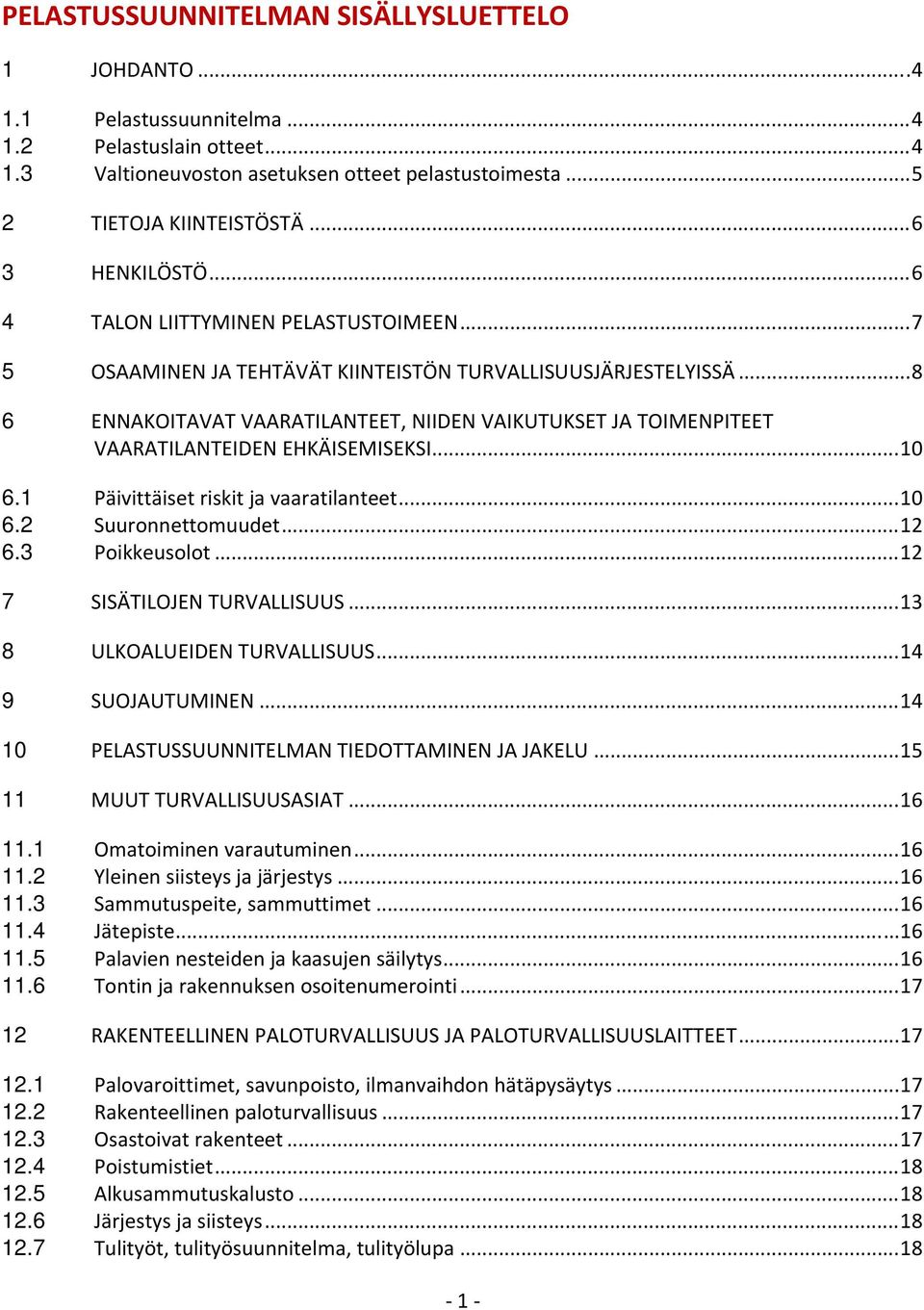 .. 8 6 ENNAKOITAVAT VAARATILANTEET, NIIDEN VAIKUTUKSET JA TOIMENPITEET VAARATILANTEIDEN EHKÄISEMISEKSI... 10 6.1 Päivittäiset riskit ja vaaratilanteet... 10 6.2 Suuronnettomuudet... 12 6.