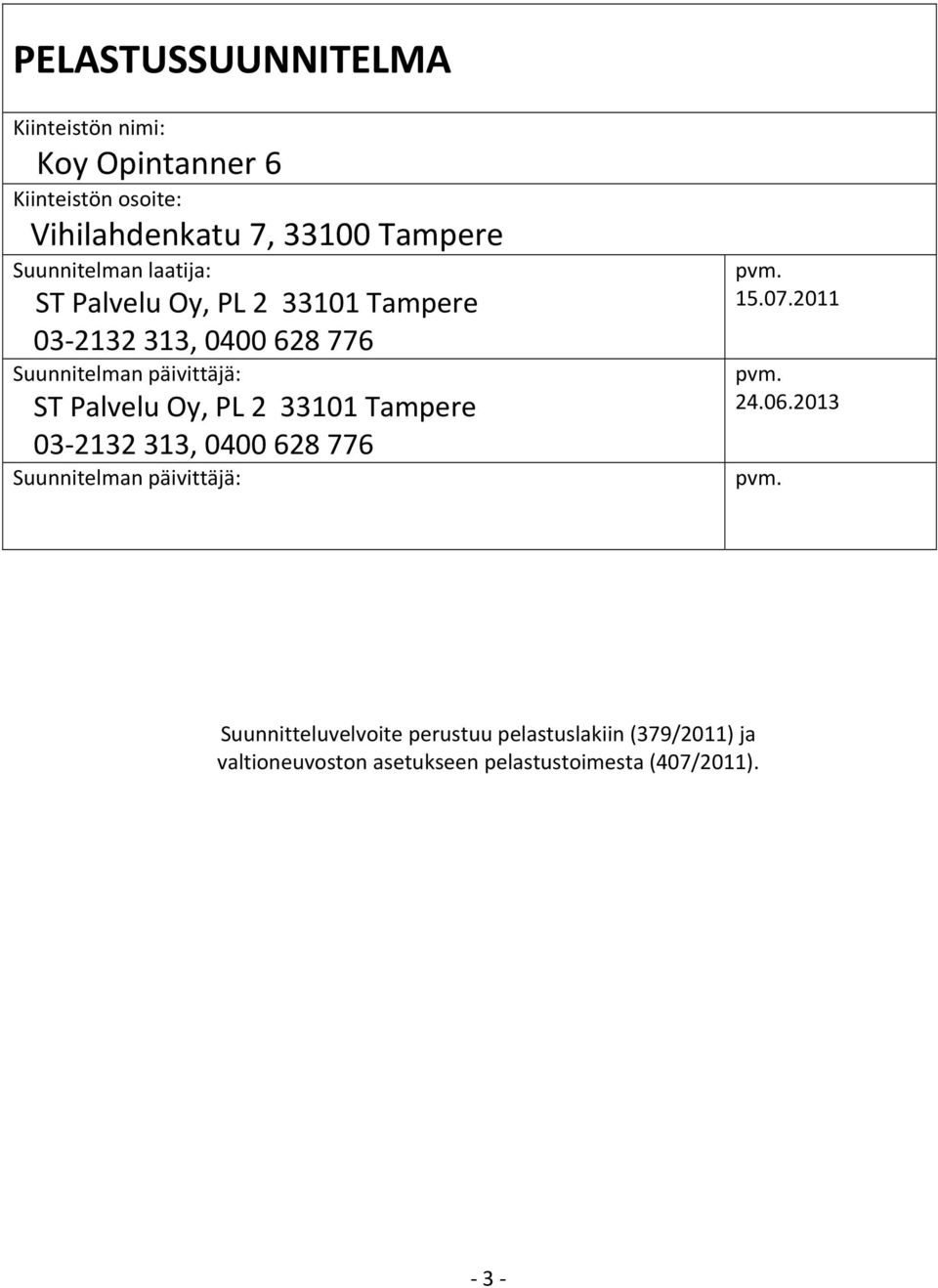 Palvelu Oy, PL 2 33101 Tampere 03 2132 313, 0400 628 776 Suunnitelman päivittäjä: pvm. 15.07.2011 pvm. 24.06.