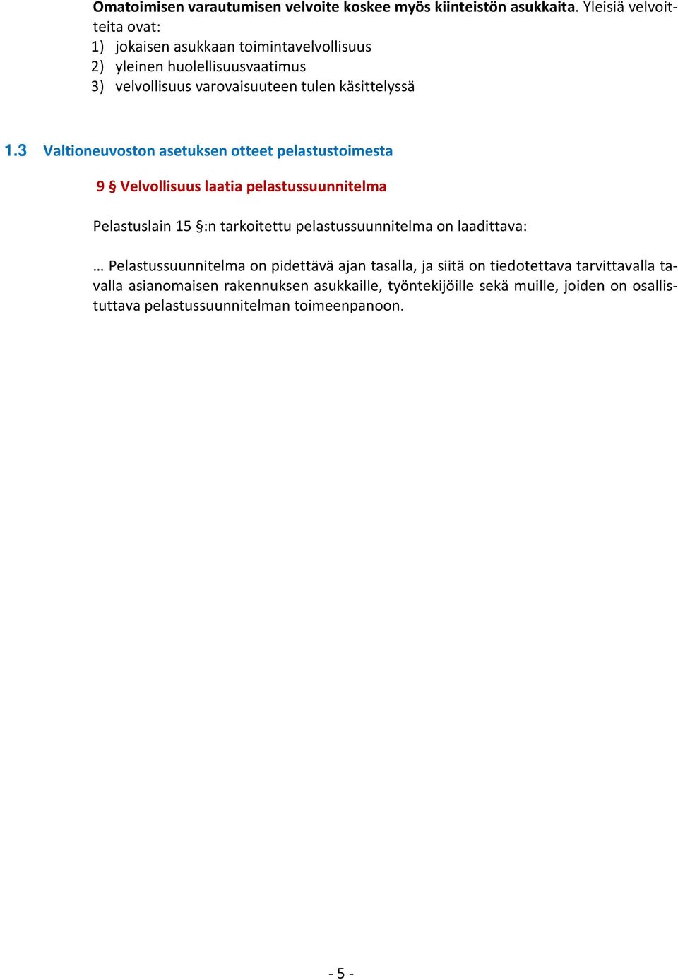 1.3 Valtioneuvoston asetuksen otteet pelastustoimesta 9 Velvollisuus laatia pelastussuunnitelma Pelastuslain 15 :n tarkoitettu pelastussuunnitelma on