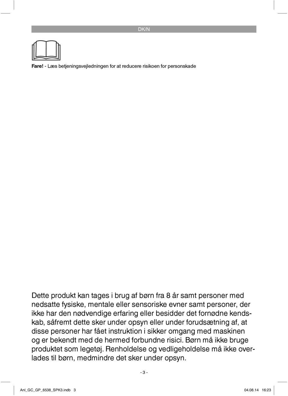 mentale eller sensoriske evner samt personer, der ikke har den nødvendige erfaring eller besidder det fornødne kendskab, såfremt dette sker under opsyn eller