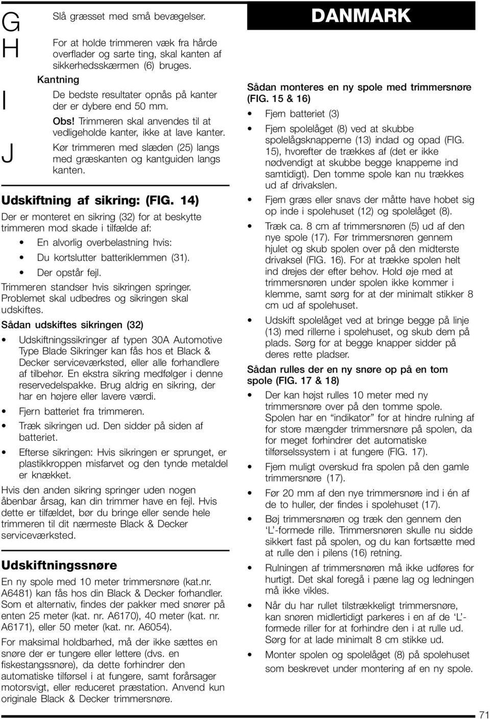 Kør trimmeren med slæden (25) langs med græskanten og kantguiden langs kanten. Udskiftning af sikring: (FIG.