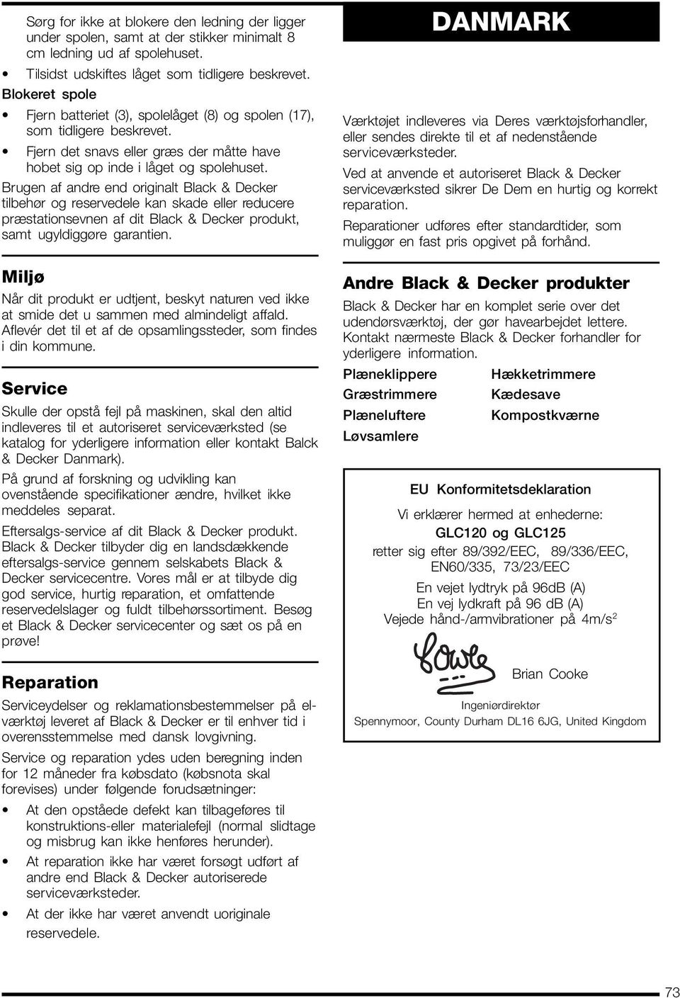 Brugen af andre end originalt Black & Decker tilbehør og reservedele kan skade eller reducere præstationsevnen af dit Black & Decker produkt, samt ugyldiggøre garantien.