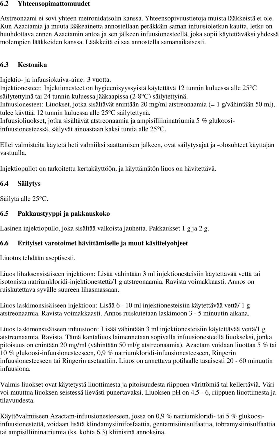 molempien lääkkeiden kanssa. Lääkkeitä ei saa annostella samanaikaisesti. 6.3 Kestoaika Injektio- ja infuusiokuiva-aine: 3 vuotta.