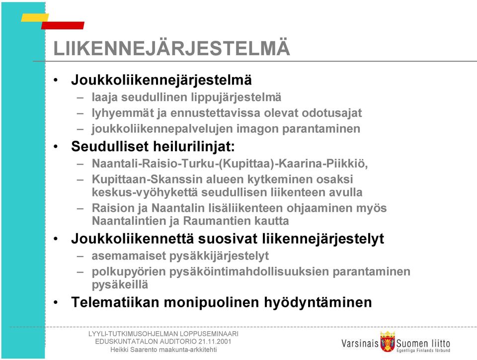 vyöhykettä seudullisen liikenteen avulla Raision ja Naantalin lisäliikenteen ohjaaminen myös Naantalintien ja Raumantien kautta Joukkoliikennettä