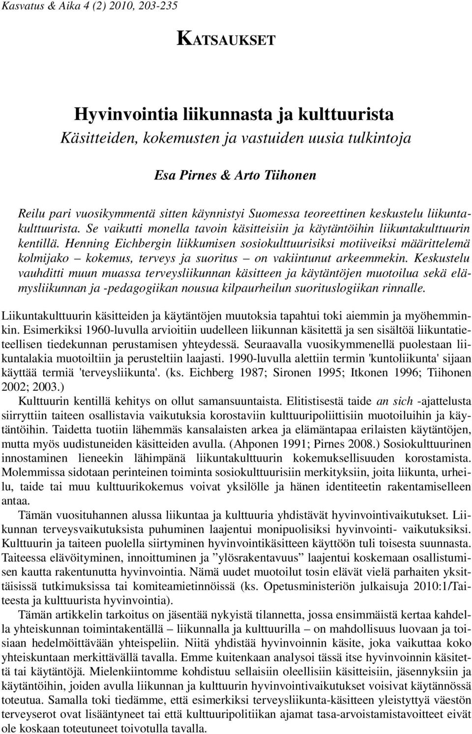 Henning Eichbergin liikkumisen sosiokulttuurisiksi motiiveiksi määrittelemä kolmijako kokemus, terveys ja suoritus on vakiintunut arkeemmekin.