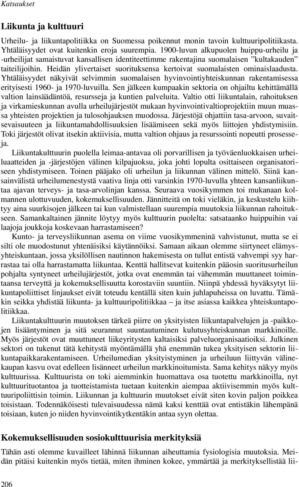 Heidän ylivertaiset suorituksensa kertoivat suomalaisten ominaislaadusta. Yhtäläisyydet näkyivät selvimmin suomalaisen hyvinvointiyhteiskunnan rakentamisessa erityisesti 1960- ja 1970-luvuilla.