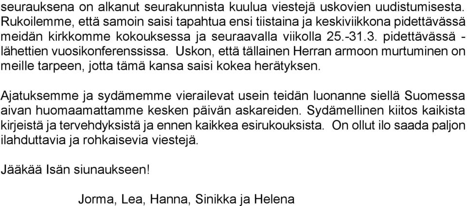 .3. pidettävässä - lähettien vuosikonferenssissa. Uskon, että tällainen Herran armoon murtuminen on meille tarpeen, jotta tämä kansa saisi kokea herätyksen.