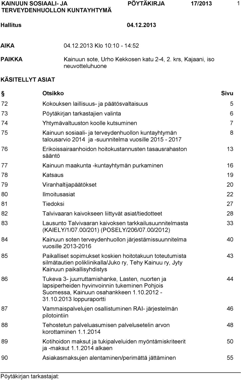 sosiaali- ja terveydenhuollon kuntayhtymän talousarvio 2014 ja -suunnitelma vuosille 2015-2017 76 Erikoissairaanhoidon hoitokustannusten tasausrahaston sääntö 77 Kainuun maakunta -kuntayhtymän