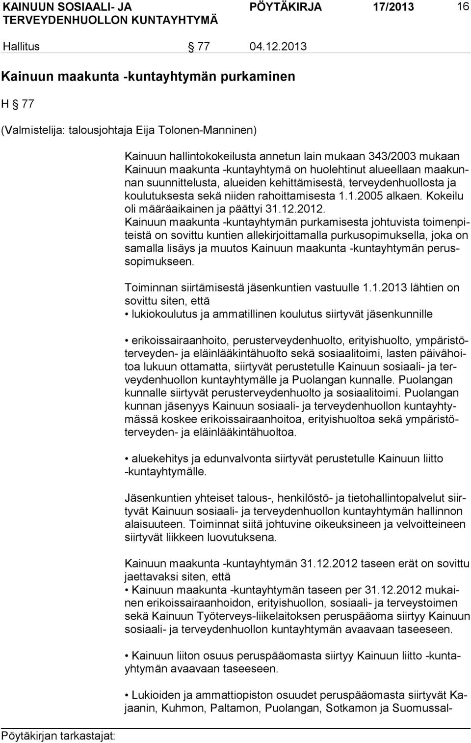 on huolehtinut alueellaan maa kunnan suunnittelusta, alueiden kehittämisestä, terveydenhuollosta ja koulutuksesta sekä niiden rahoittamisesta 1.1.2005 alkaen.