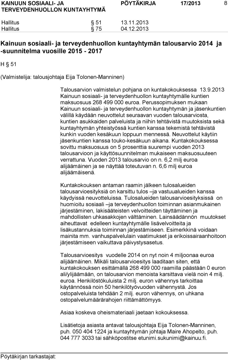 on kuntakokouksessa 13.9.2013 Kainuun sosiaali- ja terveydenhuollon kuntayhtymälle kuntien maksuosuus 268 499 000 euroa.