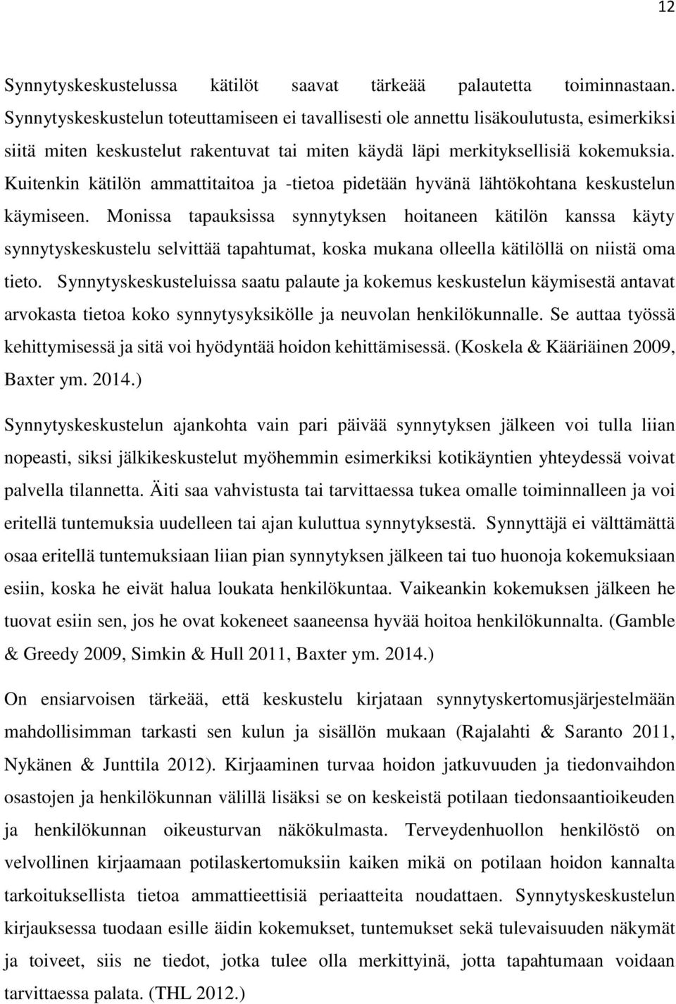 Kuitenkin kätilön ammattitaitoa ja -tietoa pidetään hyvänä lähtökohtana keskustelun käymiseen.