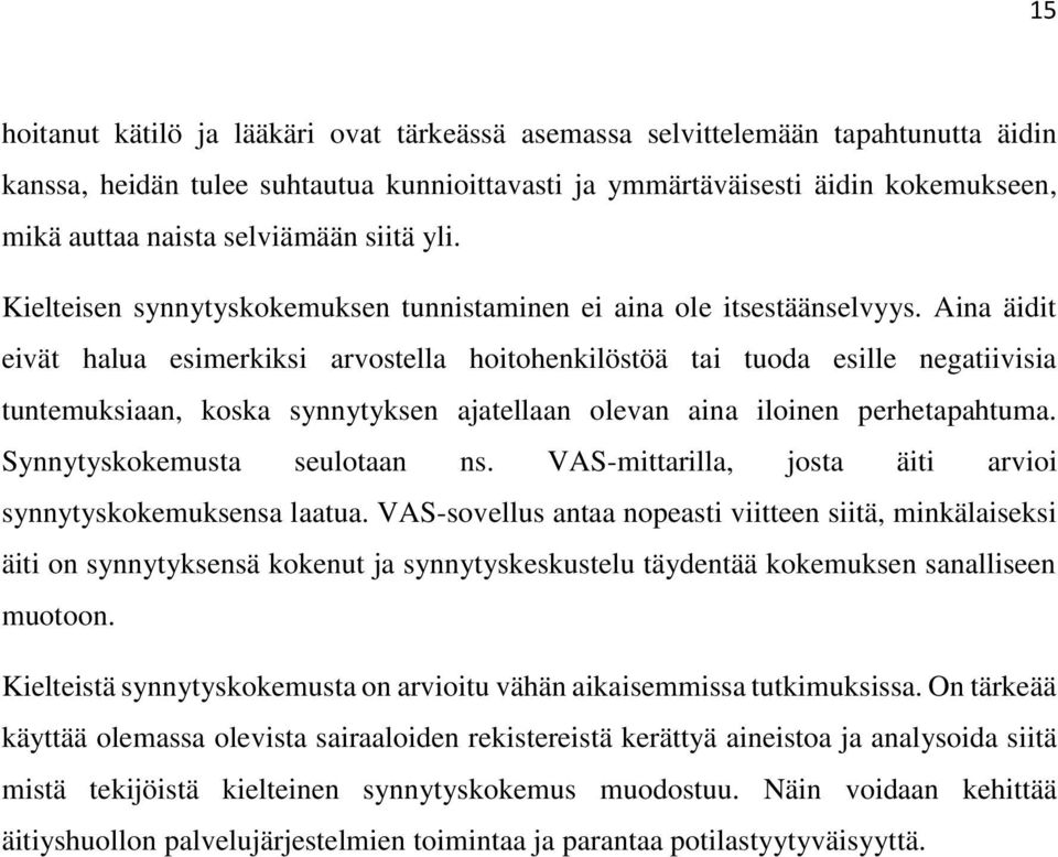 Aina äidit eivät halua esimerkiksi arvostella hoitohenkilöstöä tai tuoda esille negatiivisia tuntemuksiaan, koska synnytyksen ajatellaan olevan aina iloinen perhetapahtuma.