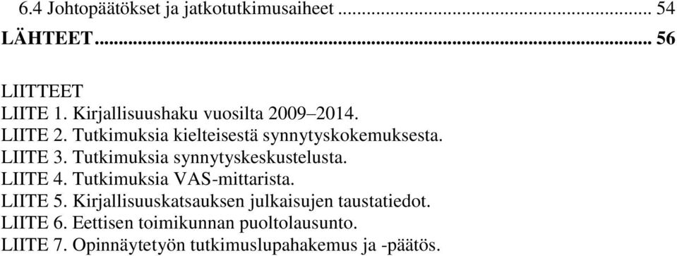 Tutkimuksia synnytyskeskustelusta. LIITE 4. Tutkimuksia VAS-mittarista. LIITE 5.