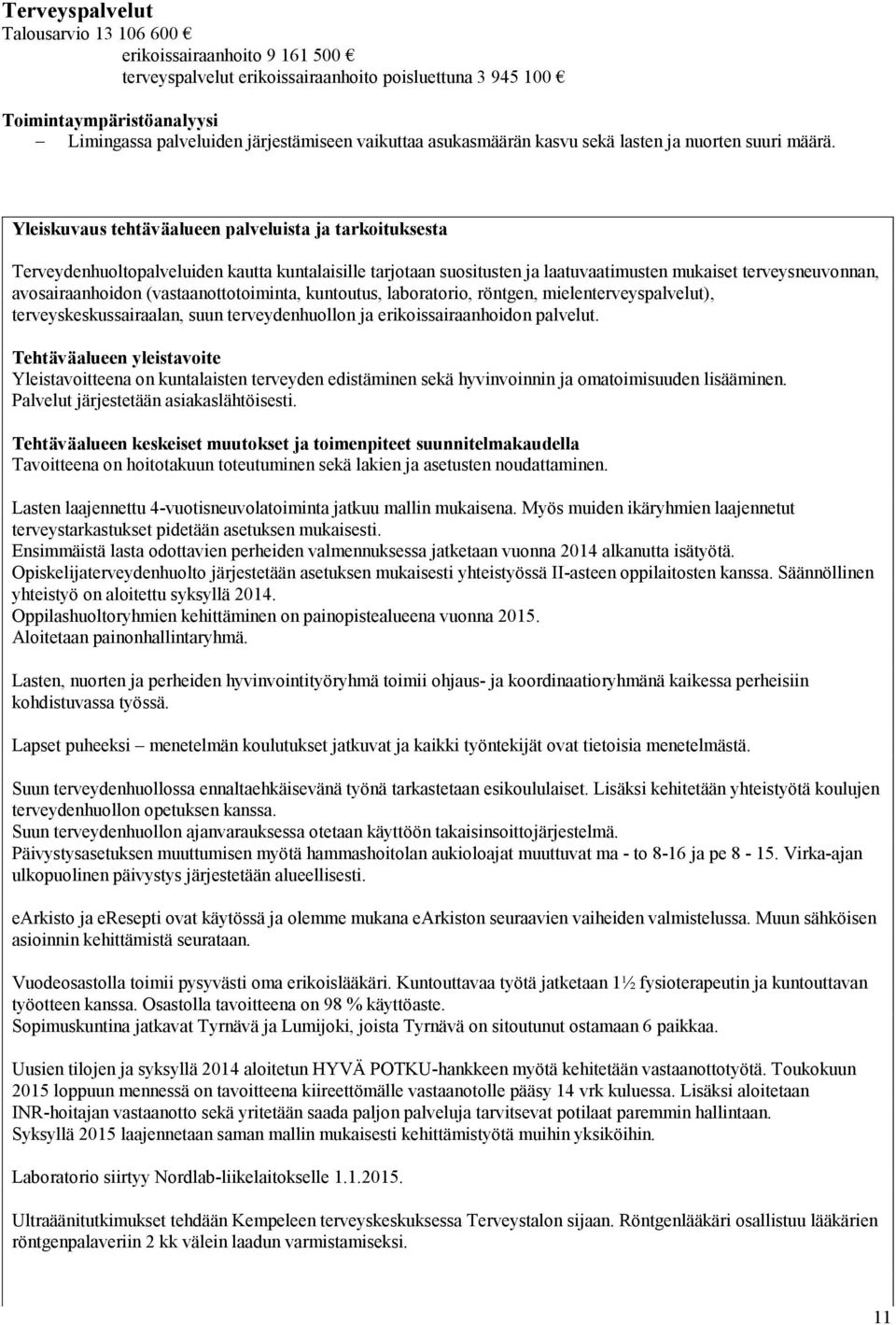 Yleiskuvaus tehtäväalueen palveluista ja tarkoituksesta Terveydenhuoltopalveluiden kautta kuntalaisille tarjotaan suositusten ja laatuvaatimusten mukaiset terveysneuvonnan, avosairaanhoidon