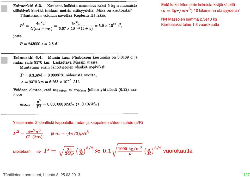 8 vuorokautta Yleisemmin: 2 identtistä kappaletta, radan ja kappaleen säteen suhde (a/r) P 2 =