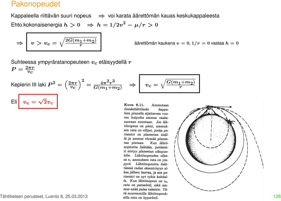 = 0 vastaa h = 0 Suhteessa ympyräratanopeuteen v c etäisyydellä r P = 2πr vc Keplerin III laki P 2 = 2