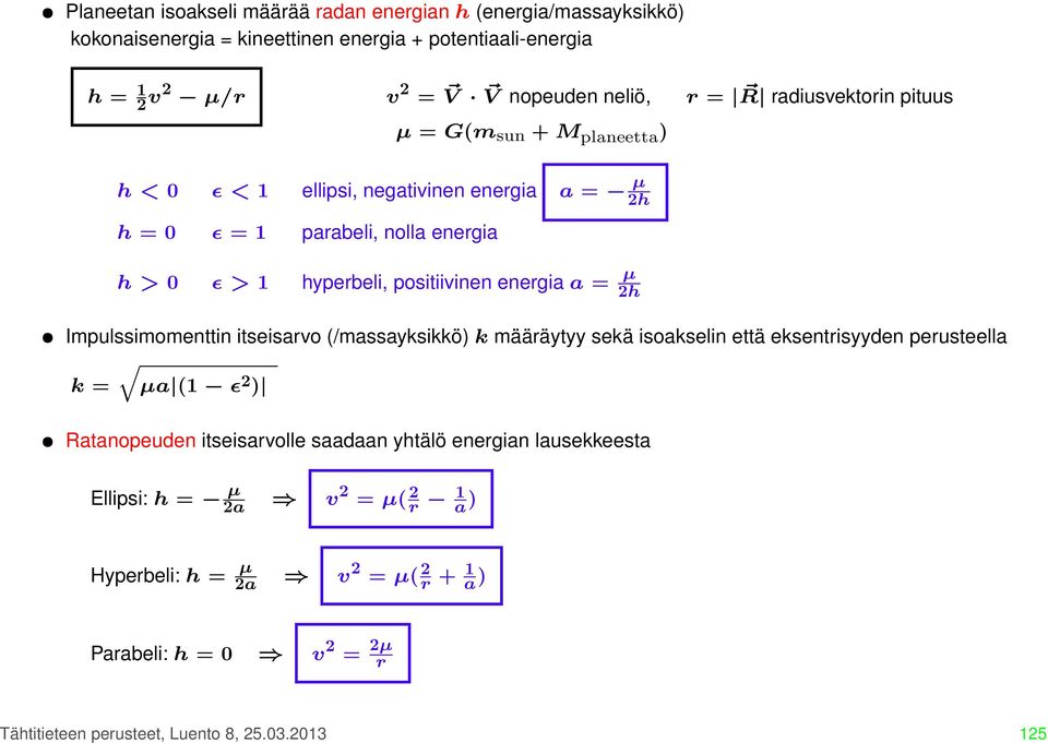 energia a = µ 2h Impulssimomenttin itseisarvo (/massayksikkö) k määräytyy sekä isoakselin että eksentrisyyden perusteella q k = µa (1 ǫ 2 ) Ratanopeuden itseisarvolle saadaan