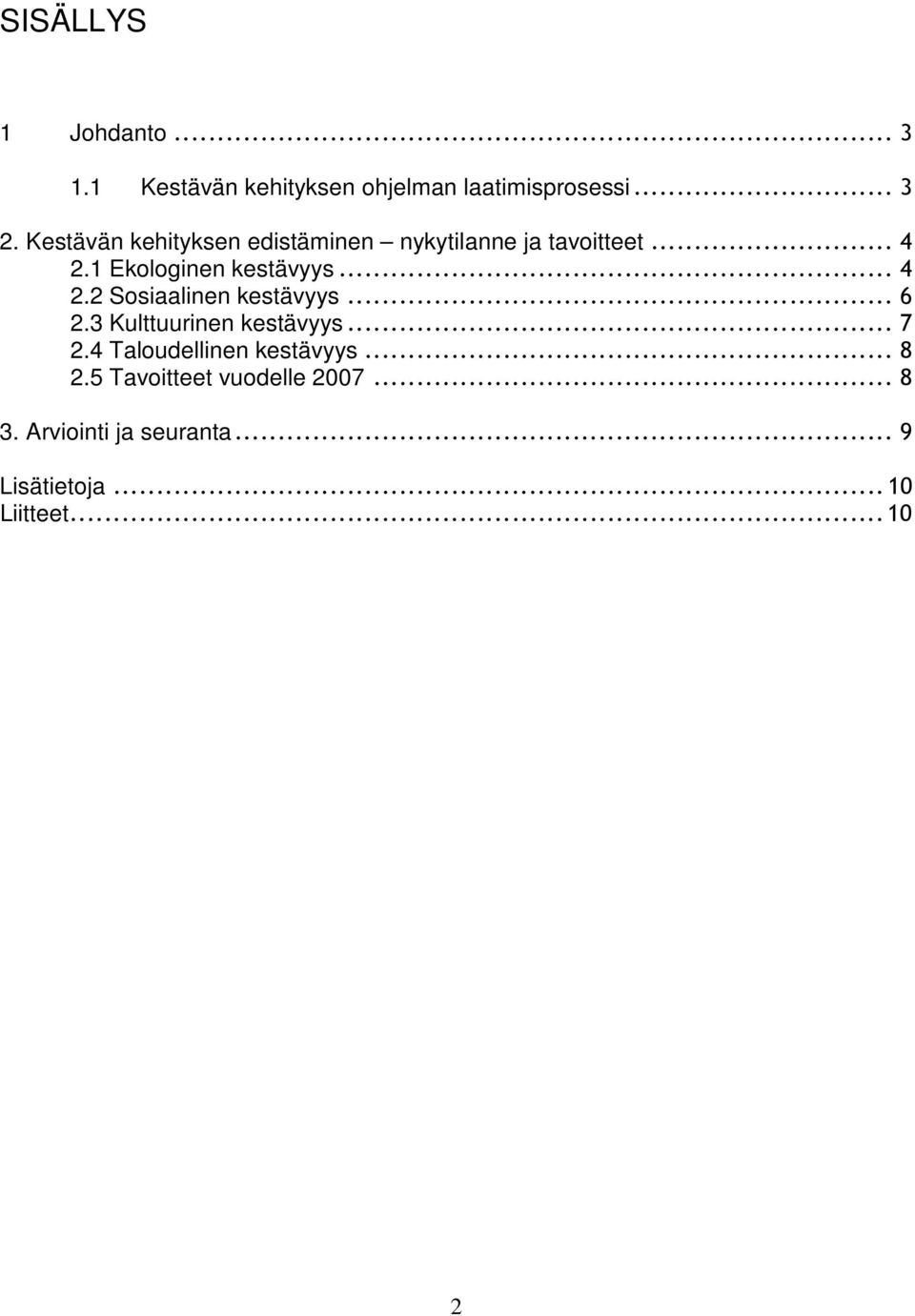 .. 4 2.2 Sosiaalinen kestävyys... 6 2.3 Kulttuurinen kestävyys... 7 2.