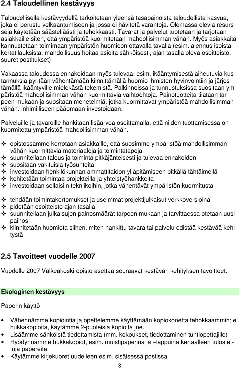 Myös asiakkaita kannustetaan toimimaan ympäristön huomioon ottavalla tavalla (esim.