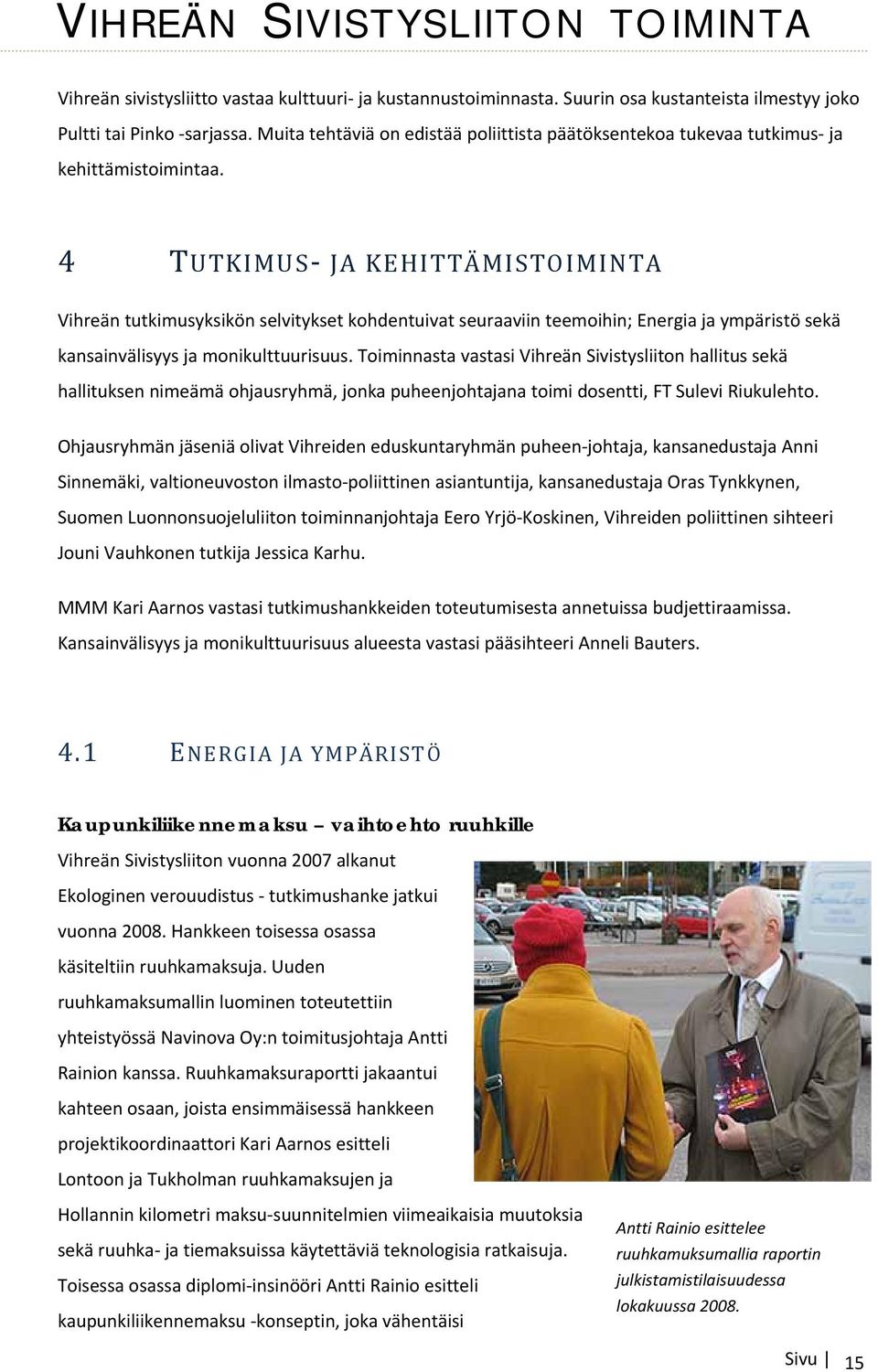 4 TUTKIMUS JA KEHITTÄMISTOIMINTA Vihreän tutkimusyksikön selvitykset kohdentuivat seuraaviin teemoihin; Energia ja ympäristö sekä kansainvälisyys ja monikulttuurisuus.